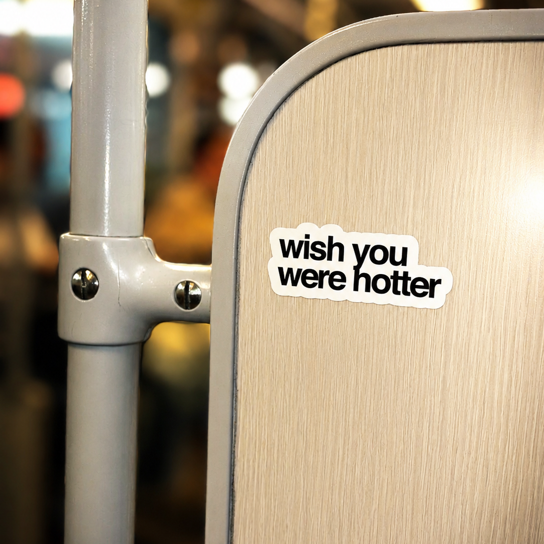 “WISH YOU WERE HOTTER“