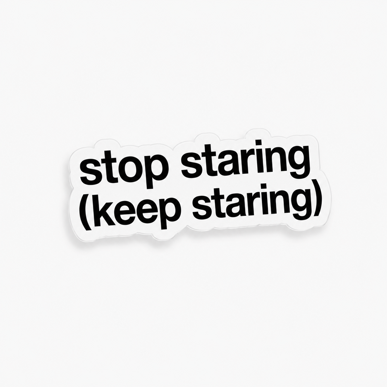 “STOP STARING (KEEP STARING)“