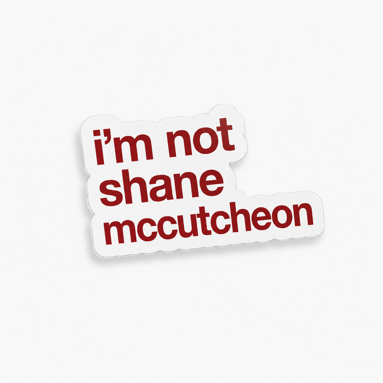 “I‘M NOT SHANE MCCUTCHEON“
